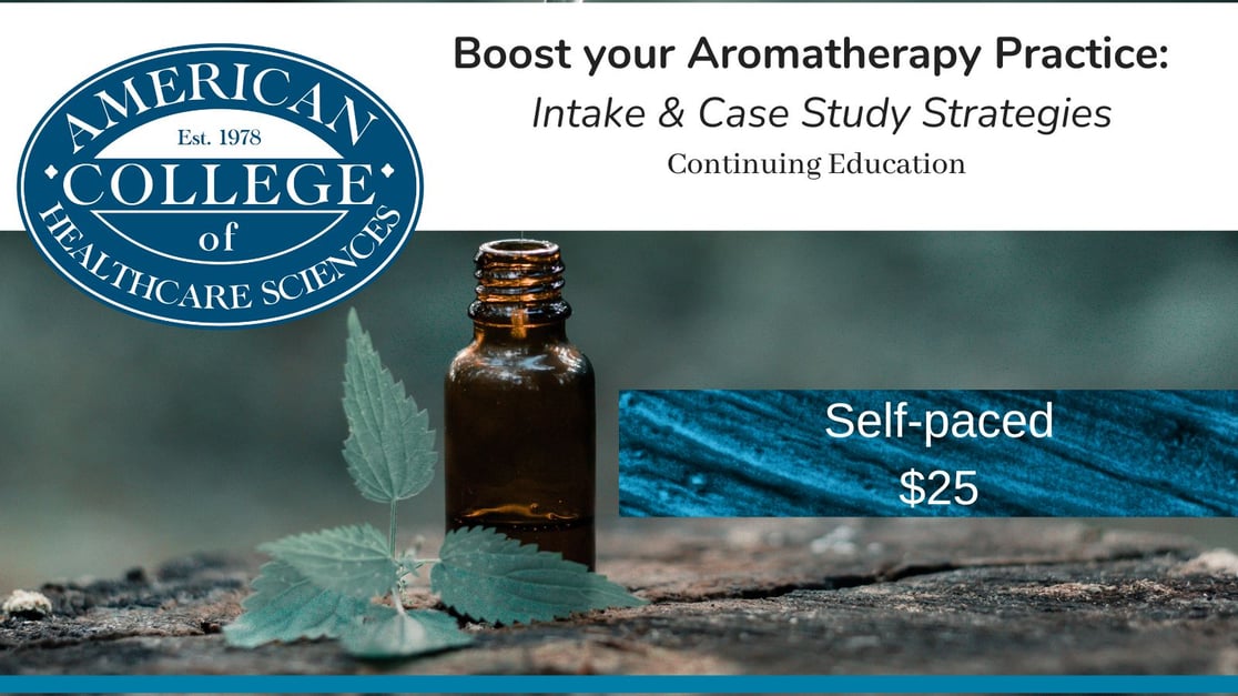Boost your Aromatherapy Practice: Intake & Case Study Strategies Course Only $25